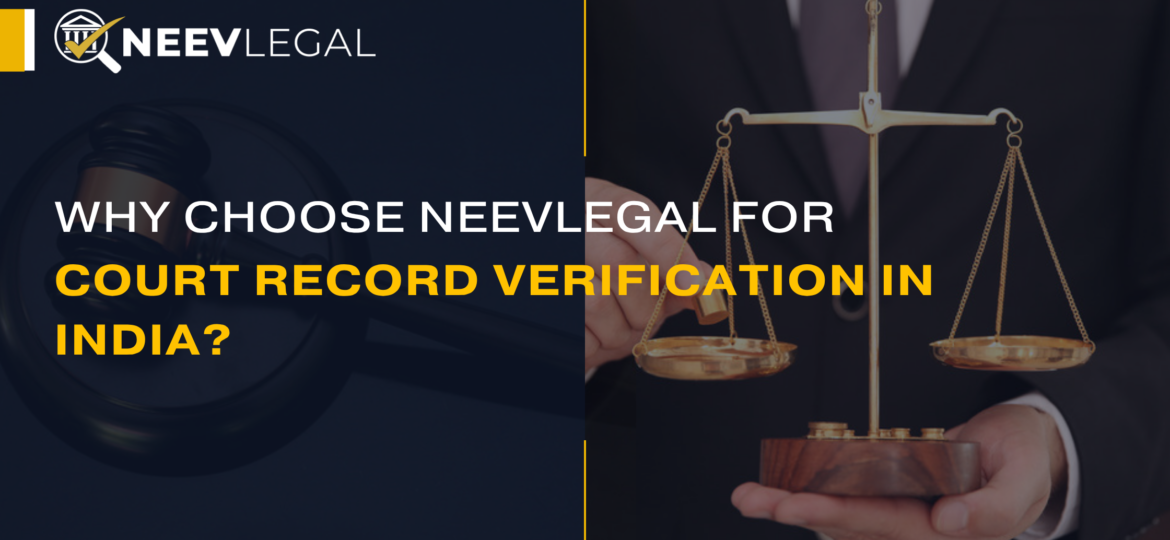 NeevLegal - why choose it for court record verification in India