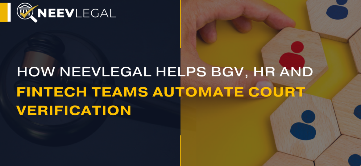 How NeevLegal helps BGV, HR and fintech teams automate court verification