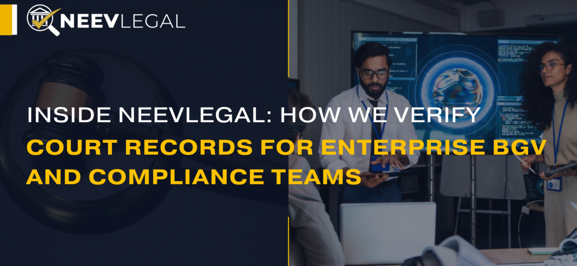 How NeevLegal verifies court records for enterprise BGV and compliance teams