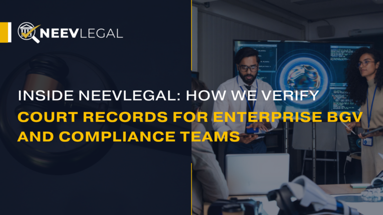How NeevLegal verifies court records for enterprise BGV and compliance teams
