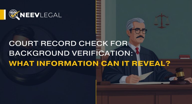 Court record check for background verification - what information it can reveal - NeevLegal